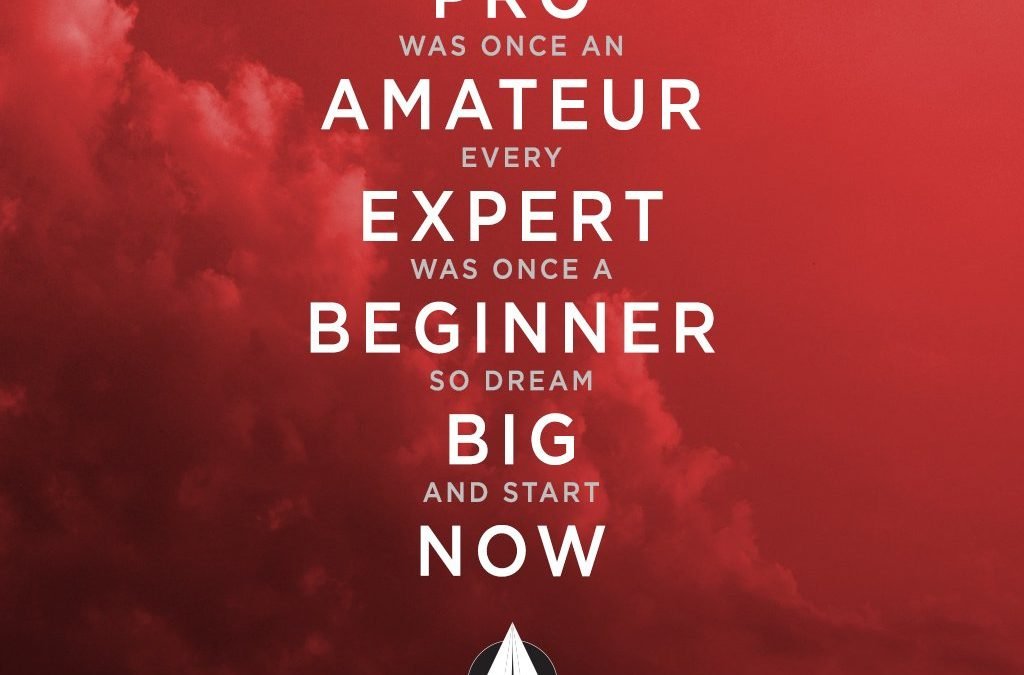Every PRO was once an amateur. Every EXPERT was once a BEGINNER. So dream BIG and start NOW!